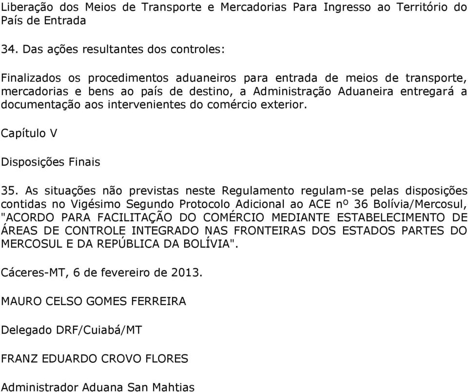 documentação aos intervenientes do comércio exterior. Capítulo V Disposições Finais 35.