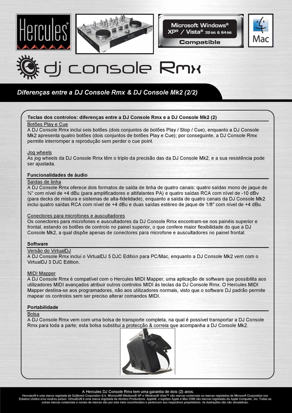 perder o cue point. Jog wheels As jog wheels da DJ Console Rmx têm o triplo da precisão das da DJ Console Mk2, e a sua resistência pode ser ajustada.
