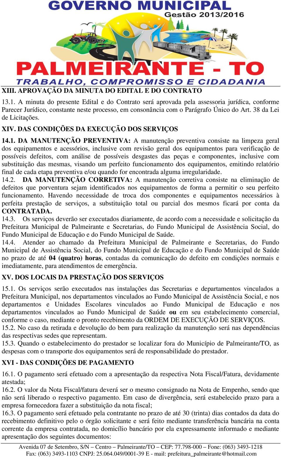 38 da Lei de Licitações. XIV. DAS CONDIÇÕES DA EXECUÇÃO DOS SERVIÇOS 14