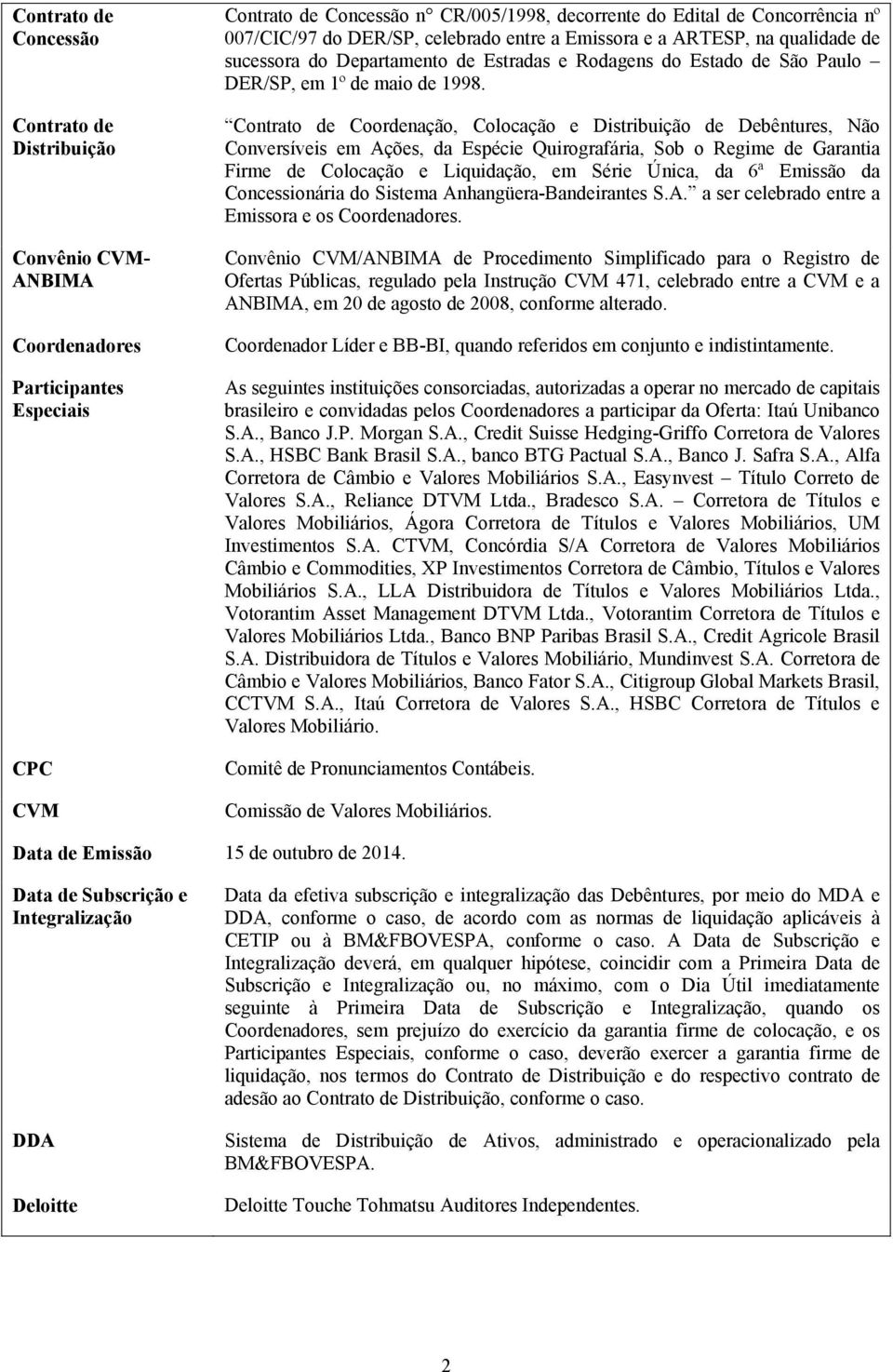 Contrato de Coordenação, Colocação e Distribuição de Debêntures, Não Conversíveis em Ações, da Espécie Quirografária, Sob o Regime de Garantia Firme de Colocação e Liquidação, em Série Única, da 6ª