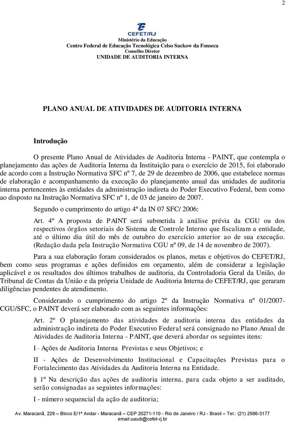 Instrução Normativa SFC nº 7, de 29 de dezembro de 2006, que estabelece normas de elaboração e acompanhamento da execução do planejamento anual das unidades de auditoria interna pertencentes às