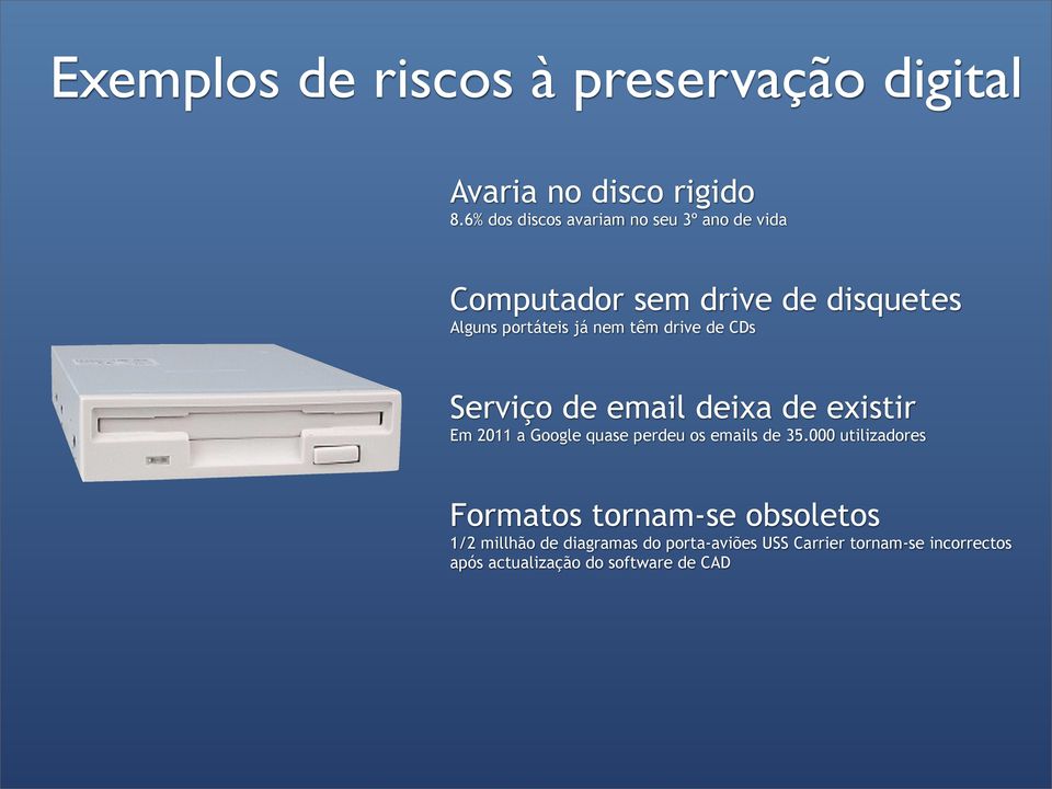 drive de CDs Serviço de email deixa de existir Em 2011 a Google quase perdeu os emails de 35.