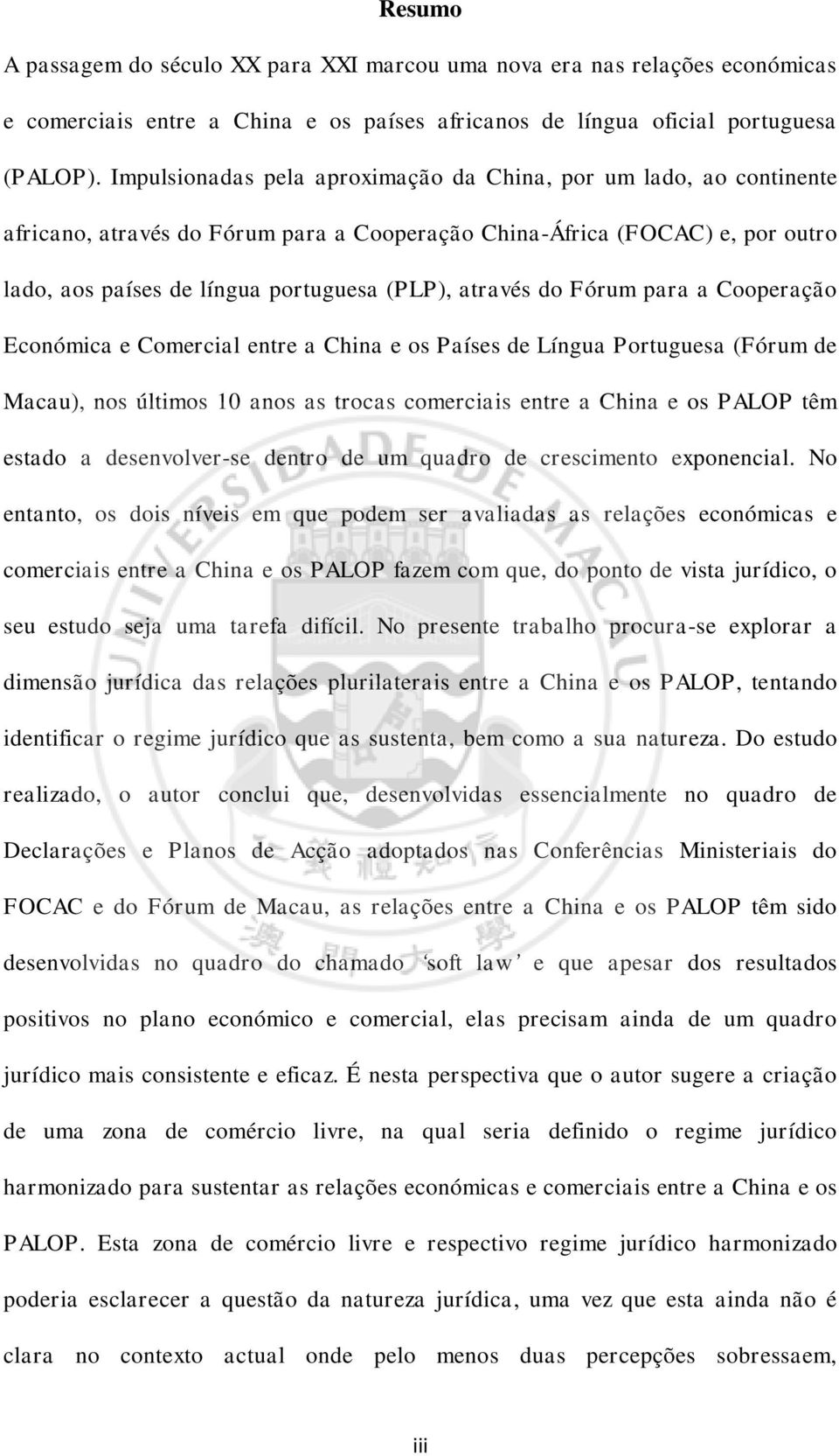 do Fórum para a Cooperação Económica e Comercial entre a China e os Países de Língua Portuguesa (Fórum de Macau), nos últimos 10 anos as trocas comerciais entre a China e os PALOP têm estado a