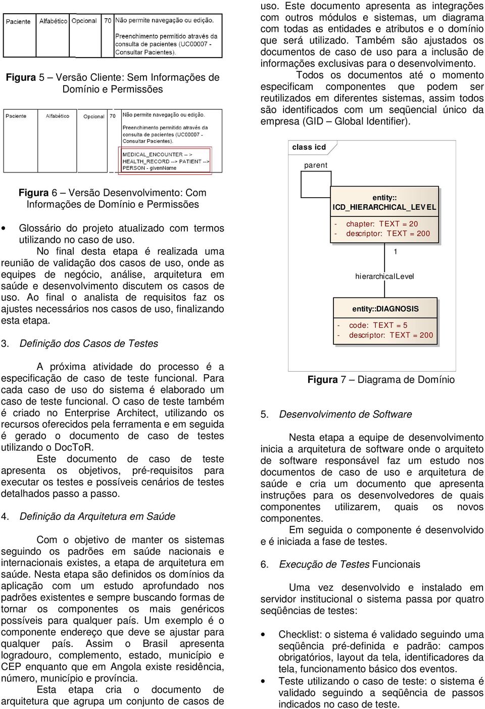 Também são ajustados os documentos de caso de uso para a inclusão de informações exclusivas para o desenvolvimento.