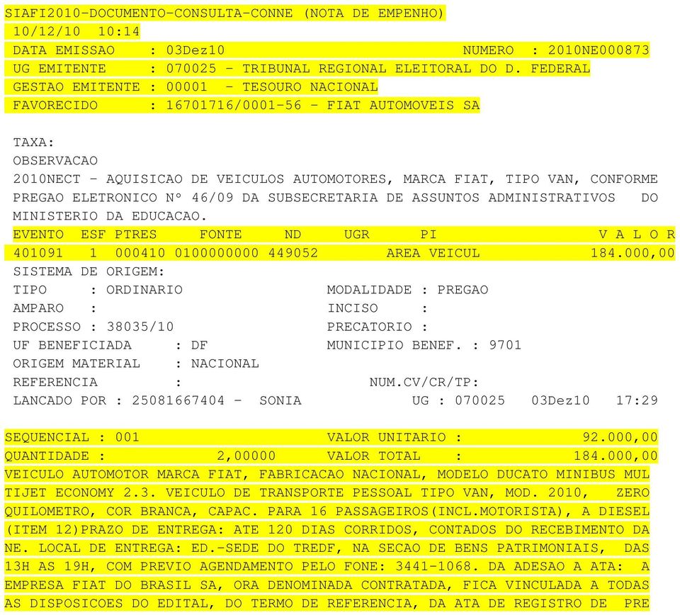 ADMINISTRATIVOS DO MINISTERIO DA EDUCACAO. 401091 1 000410 0100000000 449052 AREA VEICUL 184.