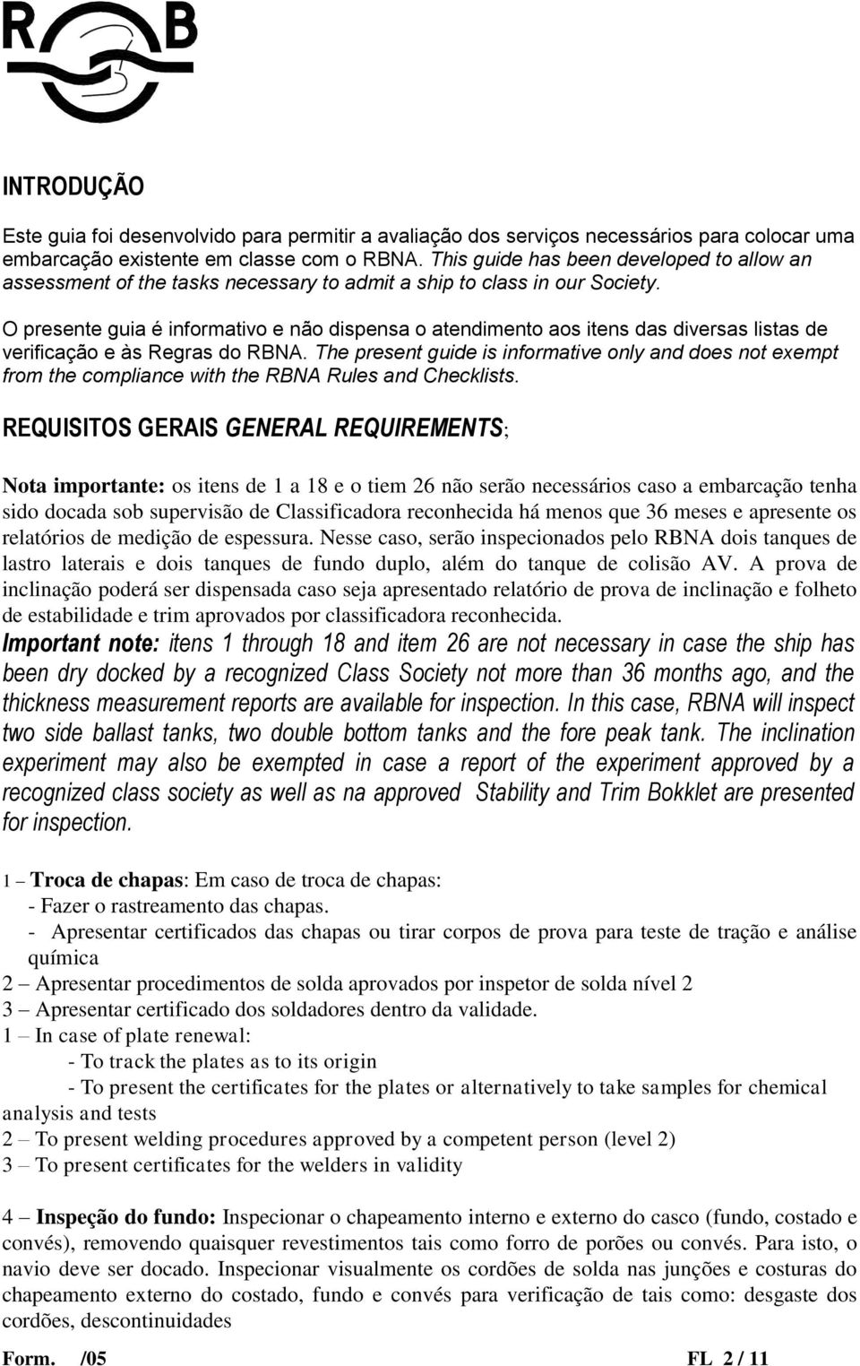 O presente guia é informativo e não dispensa o atendimento aos itens das diversas listas de verificação e às Regras do RBNA.