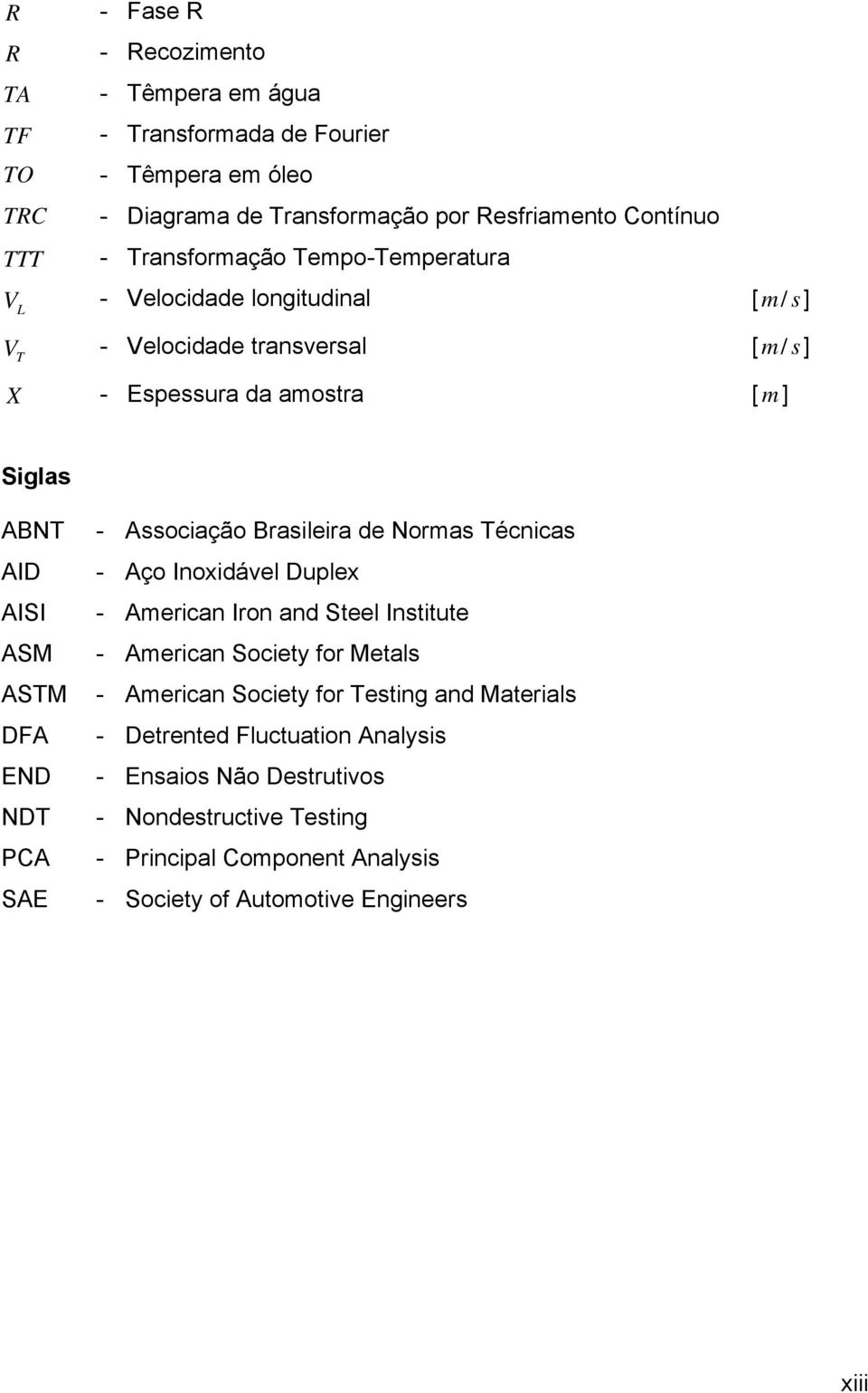 END NDT PCA SAE - Associação Brasileira de Normas Técnicas - Aço Inoxidável Duplex - American Iron and Steel Institute - American Society for Metals - American Society