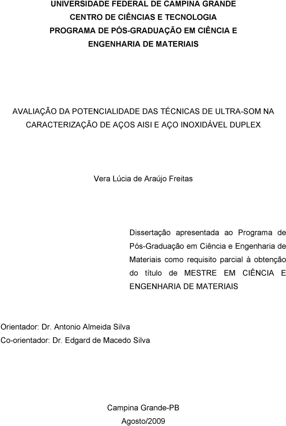 Dissertação apresentada ao Programa de Pós-Graduação em Ciência e Engenharia de Materiais como requisito parcial à obtenção do título de