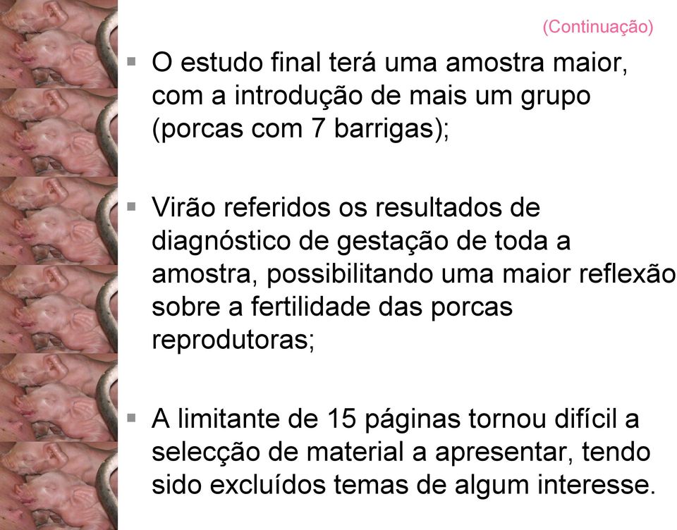 possibilitando uma maior reflexão sobre a fertilidade das porcas reprodutoras; A limitante de 15