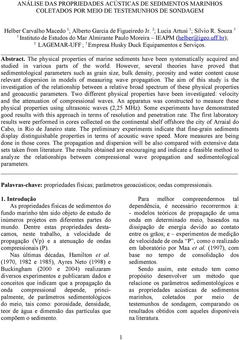 The physical properties of marine sediments have been systematically acquired and studied in various parts of the world.