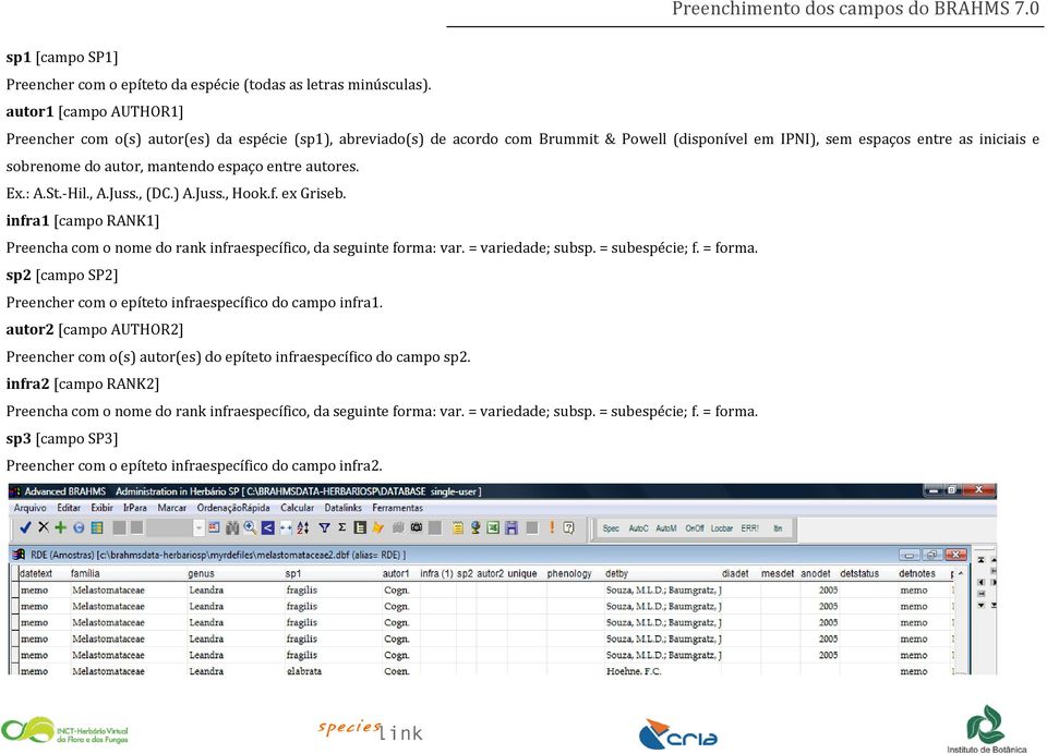 espaço entre autores. Ex.: A.St.-Hil., A.Juss., (DC.) A.Juss., Hook.f. ex Griseb. infra1 [campo RANK1] Preencha com o nome do rank infraespecífico, da seguinte forma: var. = variedade; subsp.