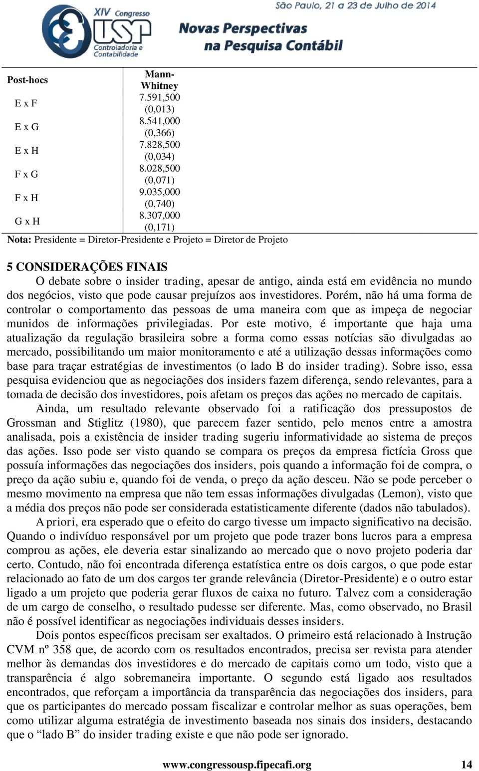 negócios, visto que pode causar prejuízos aos investidores.