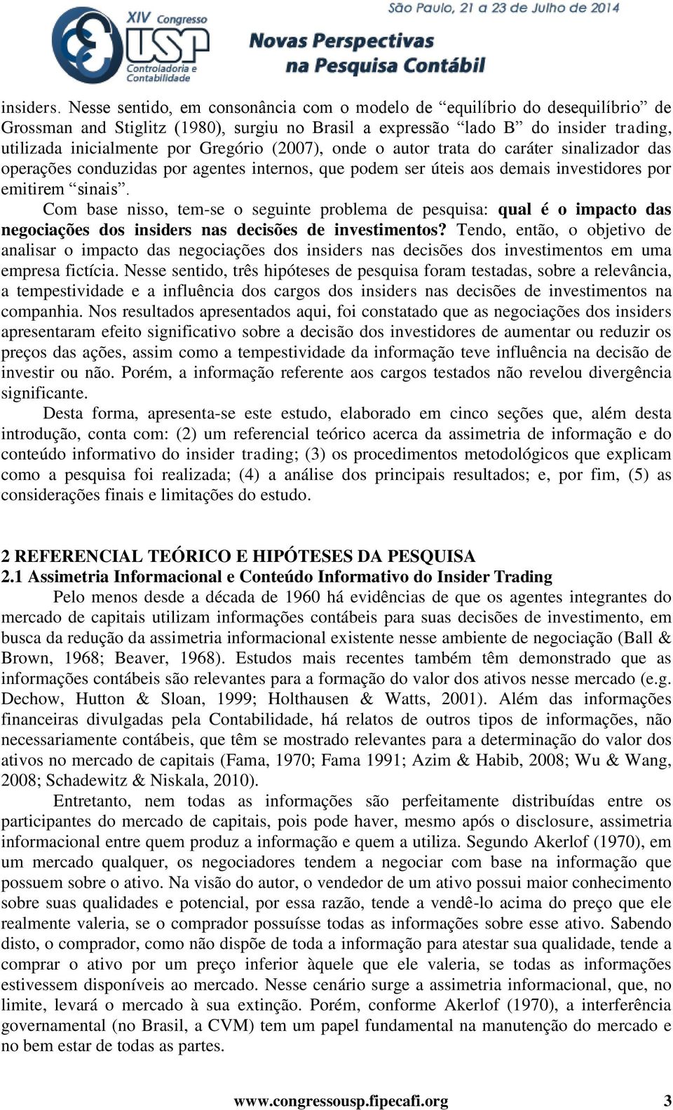 (2007), onde o autor trata do caráter sinalizador das operações conduzidas por agentes internos, que podem ser úteis aos demais investidores por emitirem sinais.