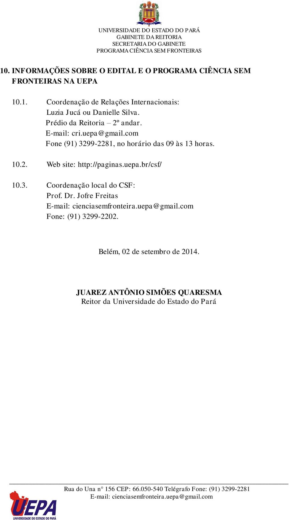 uepa.br/csf/ 10.3. Coordenação local do CSF: Prof. Dr. Jofre Freitas Fone: (91) 3299-2202. Belém, 02 de setembro de 2014.