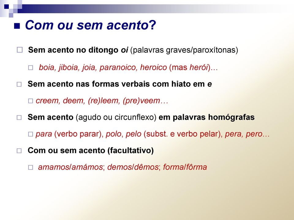 herói) Sem acento nas formas verbais com hiato em e creem, deem, (re)leem, (pre)veem Sem acento