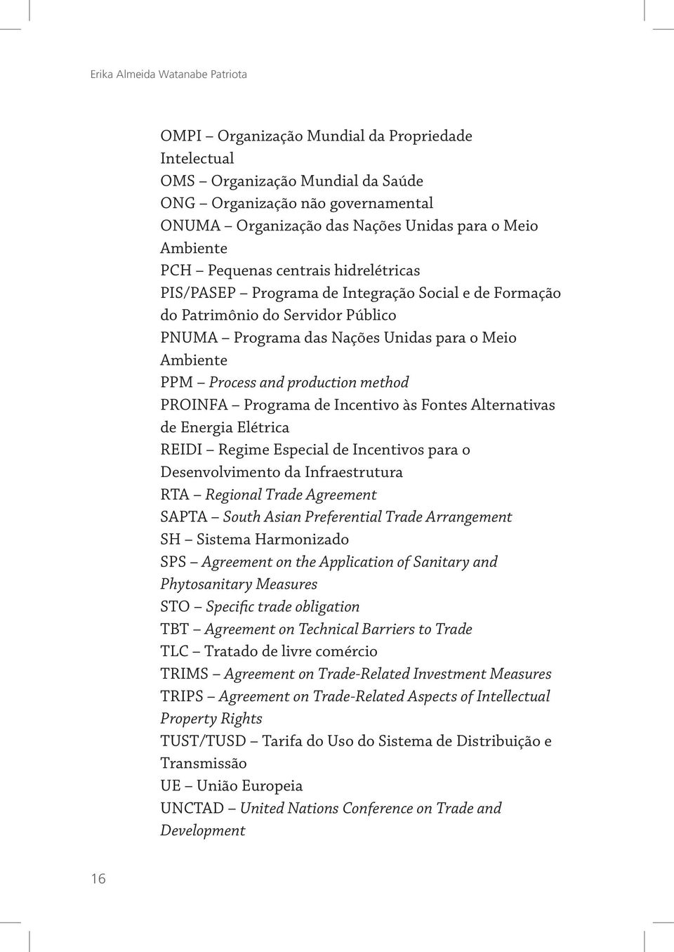 and production method PROINFA Programa de Incentivo às Fontes Alternativas de Energia Elétrica REIDI Regime Especial de Incentivos para o Desenvolvimento da Infraestrutura RTA Regional Trade