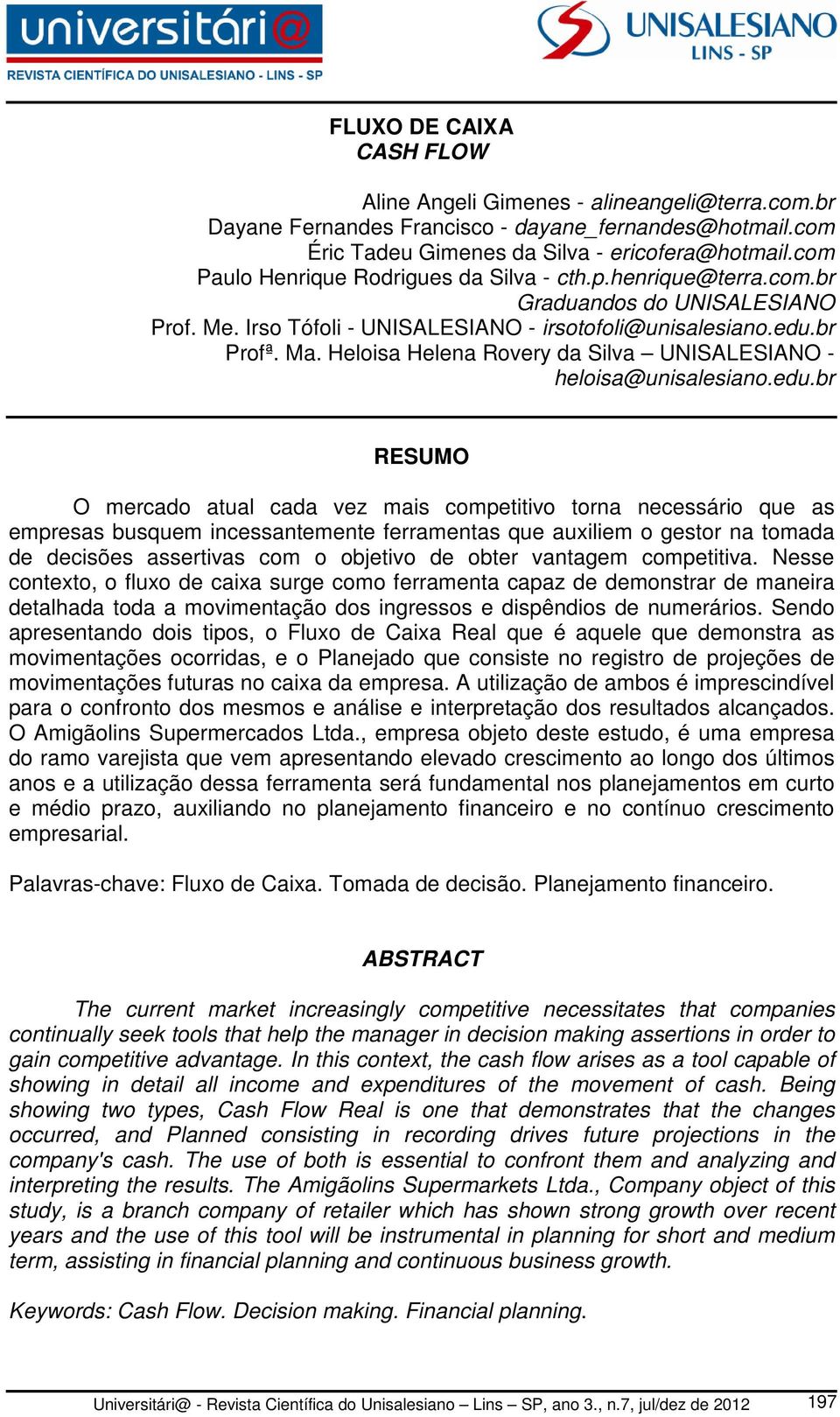 Heloisa Helena Rovery da Silva UNISALESIANO - heloisa@unisalesiano.edu.