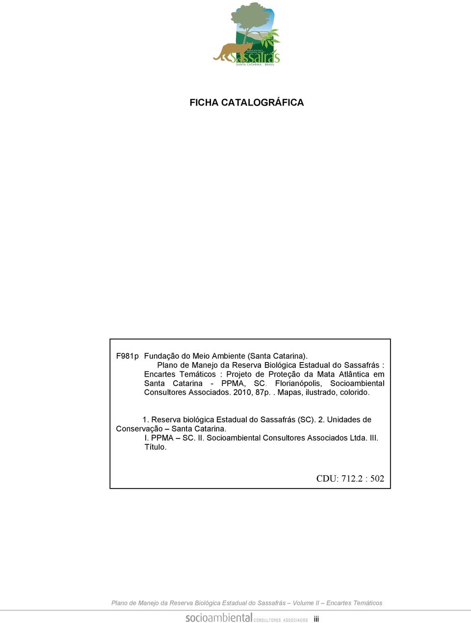 Santa Catarina - PPMA, SC. Flrianóplis, Sciambiental Cnsultres Assciads. 2010, 87p.. Mapas, ilustrad, clrid. 1.