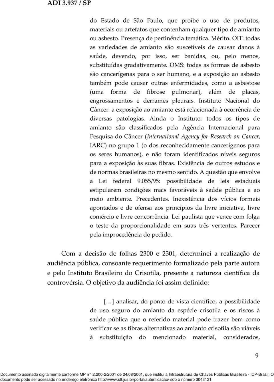 OMS: todas as formas de asbesto são cancerígenas para o ser humano, e a exposição ao asbesto também pode causar outras enfermidades, como a asbestose (uma forma de fibrose pulmonar), além de placas,