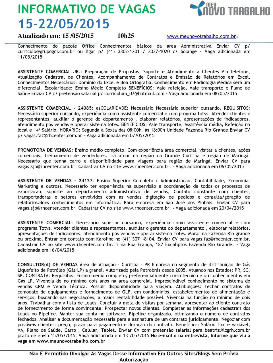 : Preparação de Propostas, Suporte e Atendimento a Clientes Via telefone, Atualização Cadastral de Clientes, Acompanhamento de Contratos e Emissão de Relatórios em Excel.