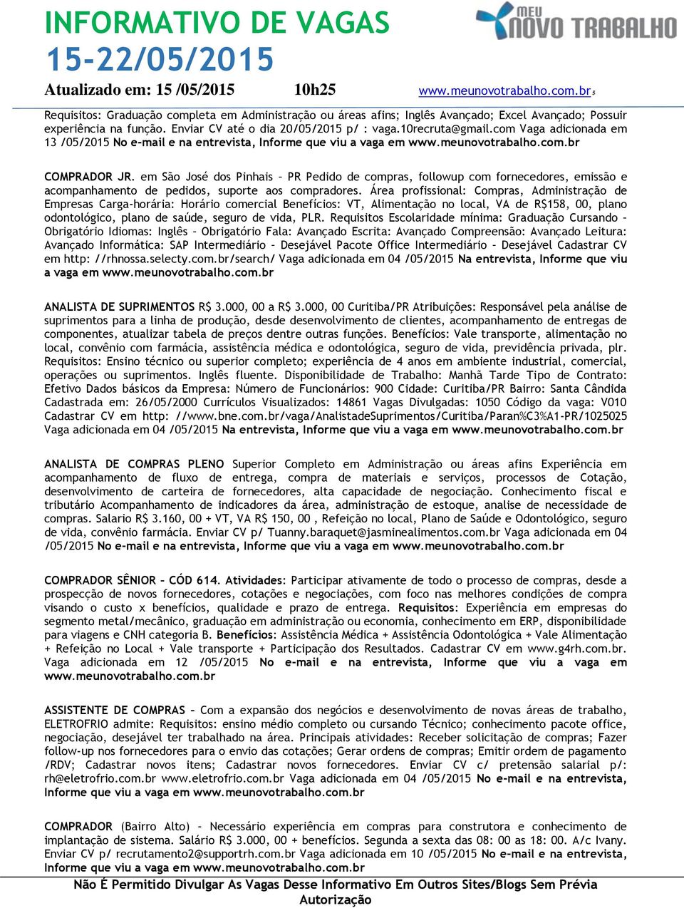 em São José dos Pinhais PR Pedido de compras, followup com fornecedores, emissão e acompanhamento de pedidos, suporte aos compradores.