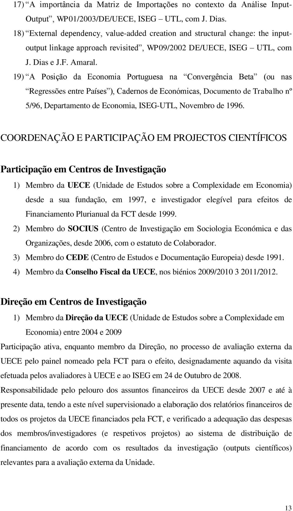 19) A Posição da Economia Portuguesa na Convergência Beta (ou nas Regressões entre Países ), Cadernos de Económicas, Documento de Trabalho nº 5/96, Departamento de Economia, ISEG-UTL, Novembro de