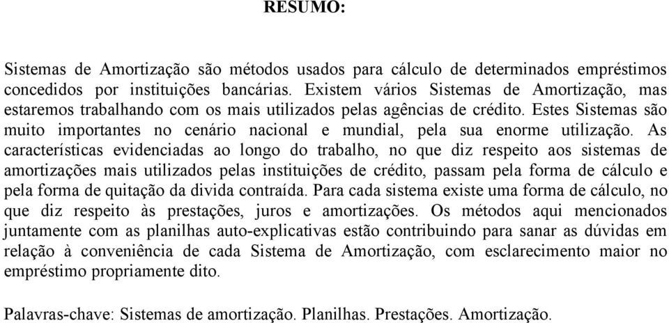 Estes Sistemas são muito importantes no cenário nacional e mundial, pela sua enorme utilização.