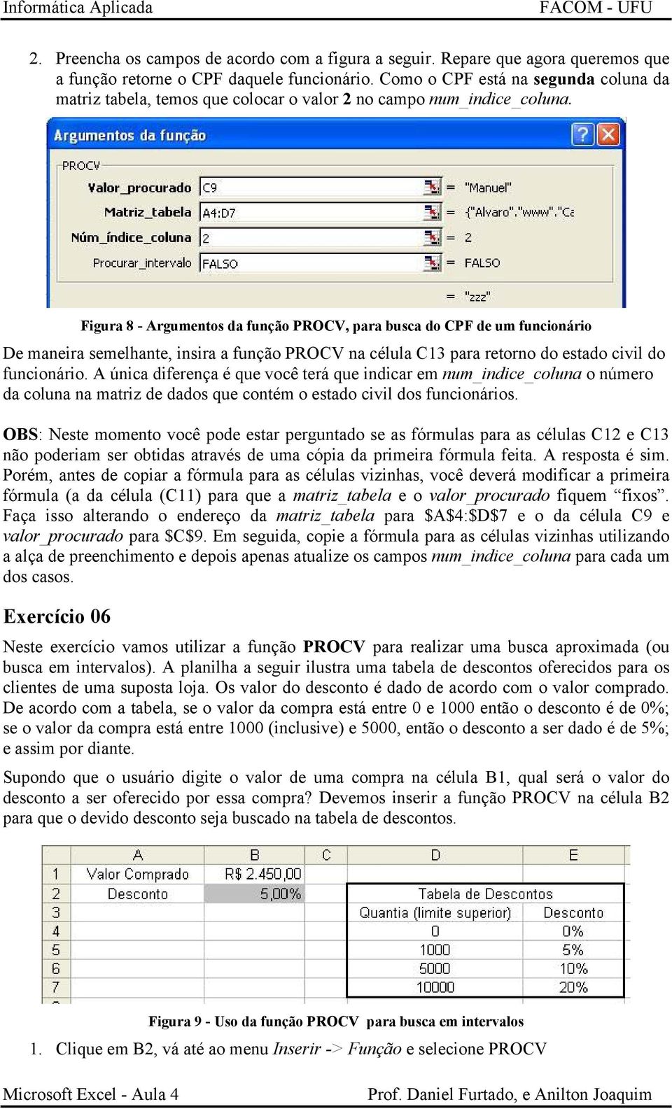 Figura 8 - Argumentos da função PROCV, para busca do CPF de um funcionário De maneira semelhante, insira a função PROCV na célula C13 para retorno do estado civil do funcionário.