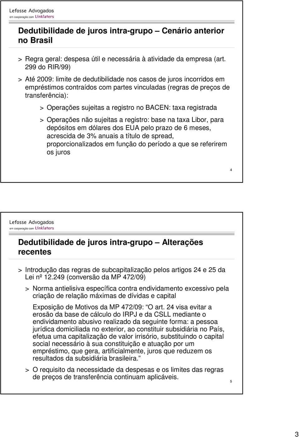 no BACEN: taxa registrada > Operações não sujeitas a registro: base na taxa Libor, para depósitos em dólares dos EUA pelo prazo de 6 meses, acrescida de 3% anuais a título de spread,