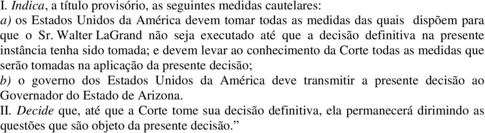 as medidas que serão tomadas na aplicação da presente decisão; b) o governo dos Estados Unidos da América deve transmitir a presente decisão ao Governador