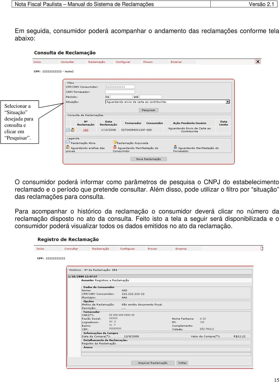 Além disso, pode utilizar o filtro por situação das reclamações para consulta.