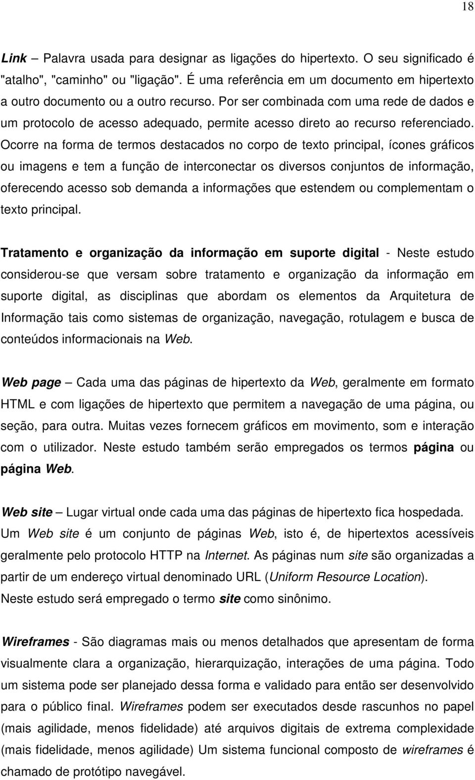 Por ser combinada com uma rede de dados e um protocolo de acesso adequado, permite acesso direto ao recurso referenciado.