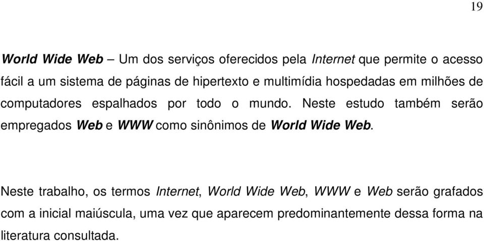 Neste estudo também serão empregados Web e WWW como sinônimos de World Wide Web.