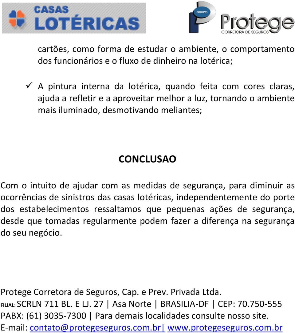 lotéricas, independentemente do porte dos estabelecimentos ressaltamos que pequenas ações de segurança, desde que tomadas regularmente podem fazer a diferença na segurança do seu negócio.