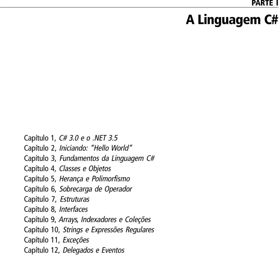 Objetos Capítulo 5, Herança e Polimorfismo Capítulo 6, Sobrecarga de Operador Capítulo 7, Estruturas