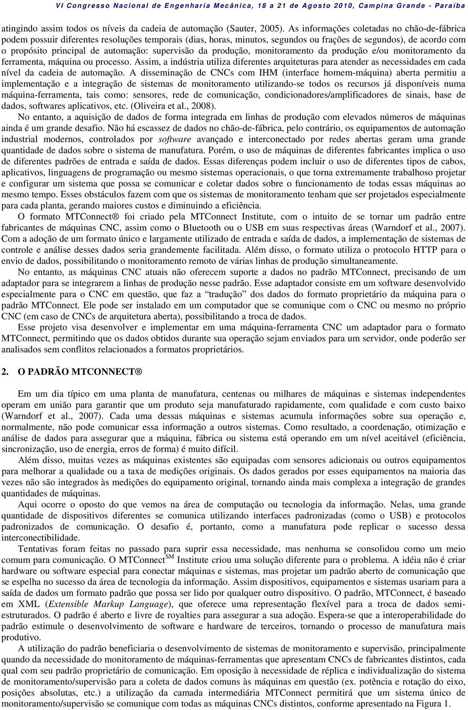 supervisão da produção, monitoramento da produção e/ou monitoramento da ferramenta, máquina ou processo.