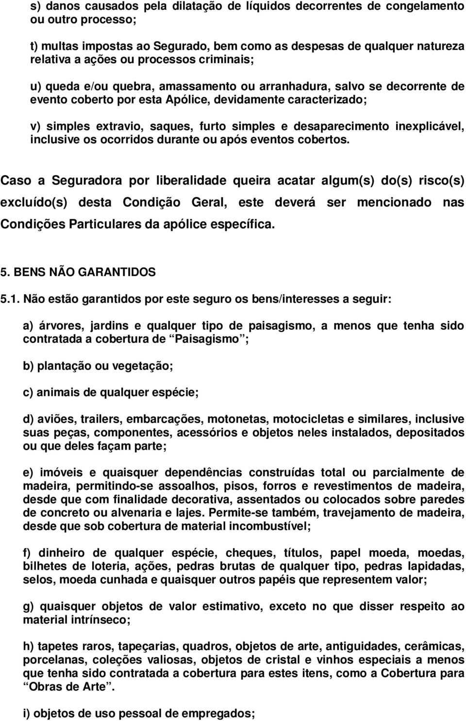 desaparecimento inexplicável, inclusive os ocorridos durante ou após eventos cobertos.