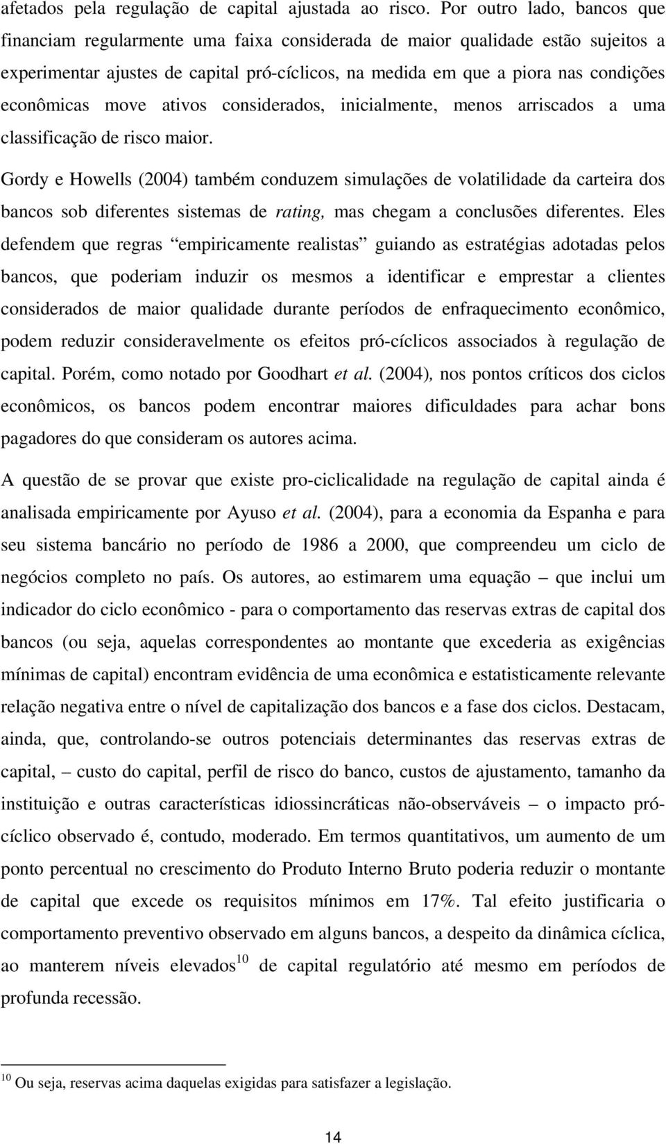 econômicas move ativos considerados, inicialmente, menos arriscados a uma classificação de risco maior.