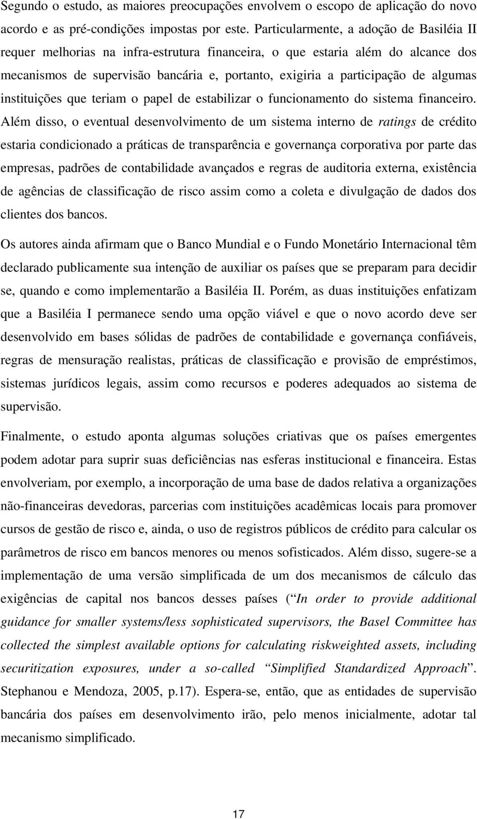 algumas instituições que teriam o papel de estabilizar o funcionamento do sistema financeiro.