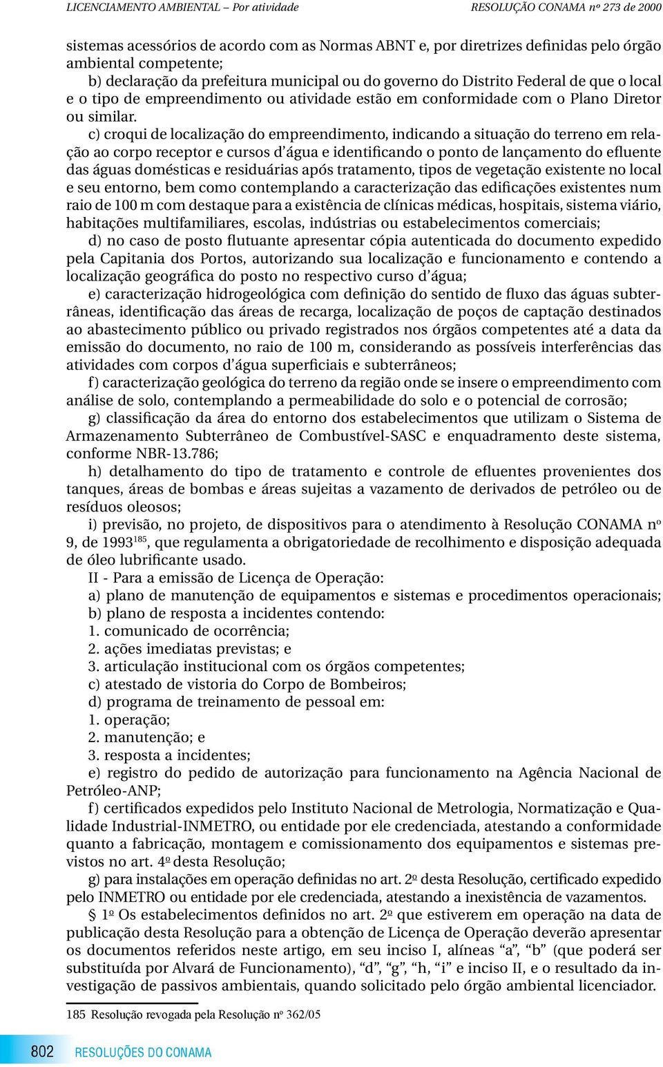 c) croqui de localização do empreendimento, indicando a situação do terreno em relação ao corpo receptor e cursos d água e identificando o ponto de lançamento do efluente das águas domésticas e