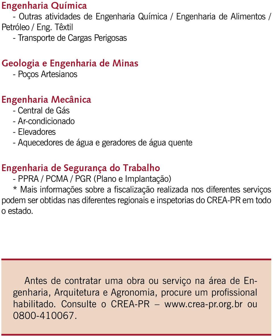 geradores de água quente Engenharia de Segurança do Trabalho - PPRA / PCMA / PGR (Plano e Implantação) * Mais informações sobre a fiscalização realizada nos diferentes serviços