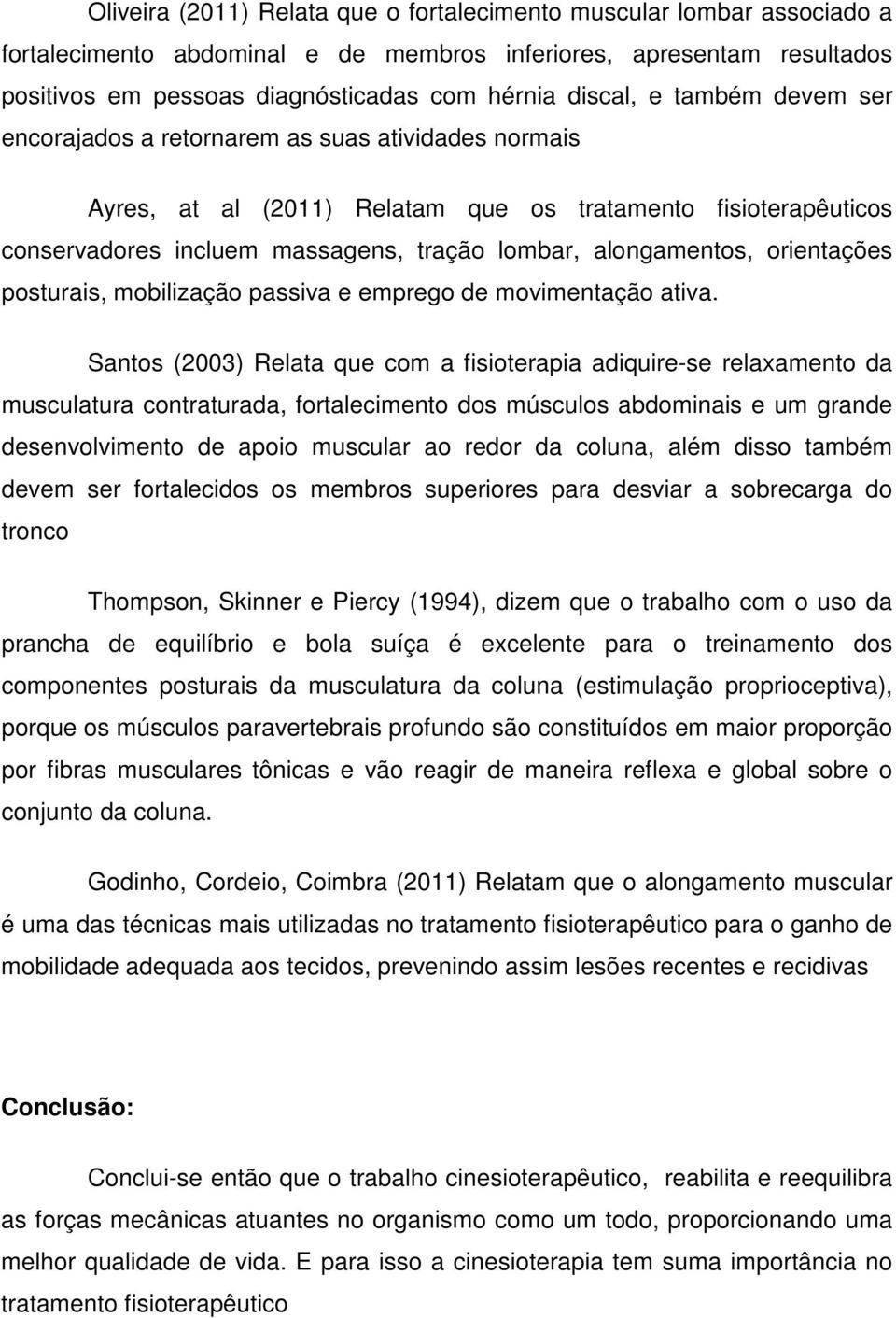 orientações posturais, mobilização passiva e emprego de movimentação ativa.