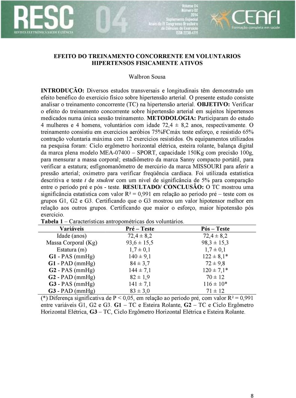 OBJETIVO: Verificar o efeito do treinamento concorrente sobre hipertensão arterial em sujeitos hipertensos medicados numa única sessão treinamento.