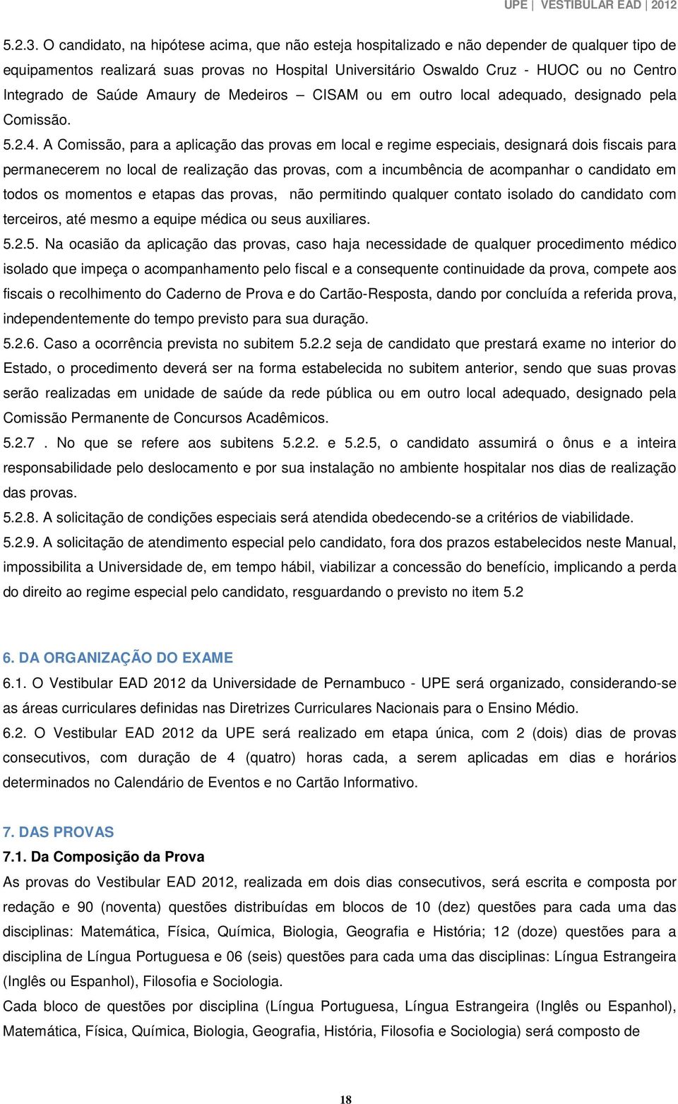 de Saúde Amaury de Medeiros CISAM ou em outro local adequado, designado pela Comissão. 5.2.4.