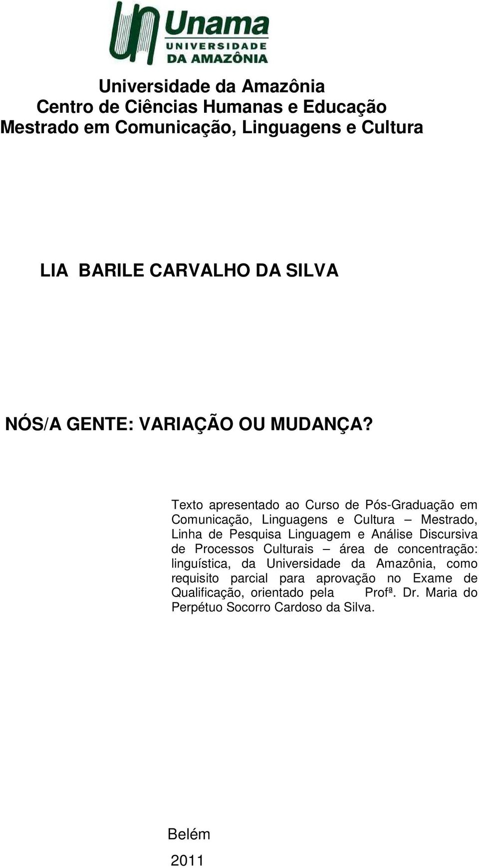 Texto apresentado ao Curso de Pós-Graduação em Comunicação, Linguagens e Cultura Mestrado, Linha de Pesquisa Linguagem e Análise