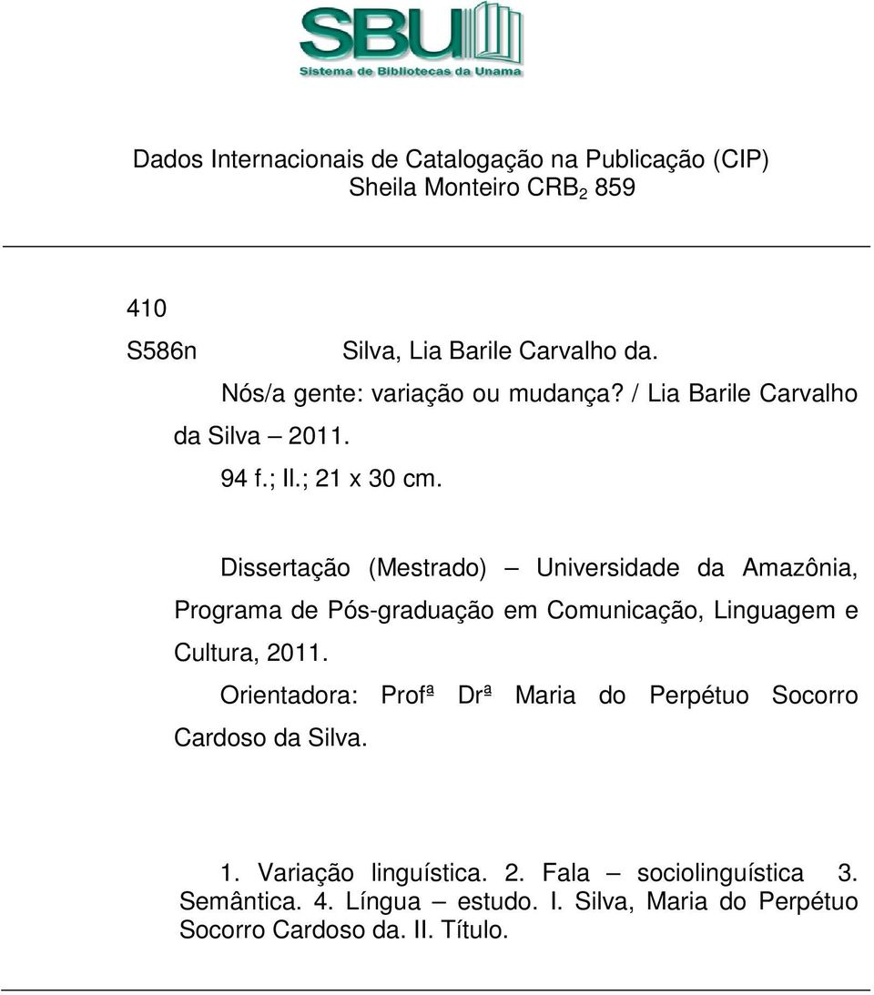 Dissertação (Mestrado) Universidade da Amazônia, Programa de Pós-graduação em Comunicação, Linguagem e Cultura, 2011.