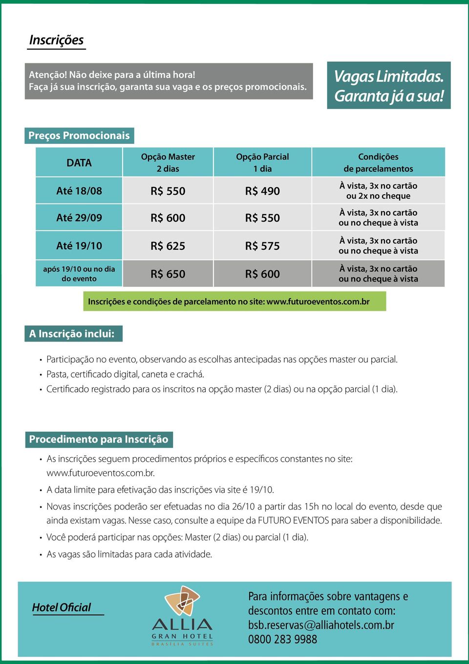 650 R$ 600 À vista, 3x no cartão ou 2x no cheque À vista, 3x no cartão ou no cheque à vista À vista, 3x no cartão ou no cheque à vista À vista, 3x no cartão ou no cheque à vista Inscrições e