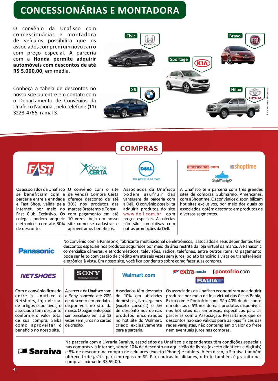 Civic Sportage Bravo Conheça a tabela de descontos no nosso site ou entre em contato com o Departamento de Convênios da Unafisco Nacional, pelo telefone (11) 3228-4766, ramal 3.