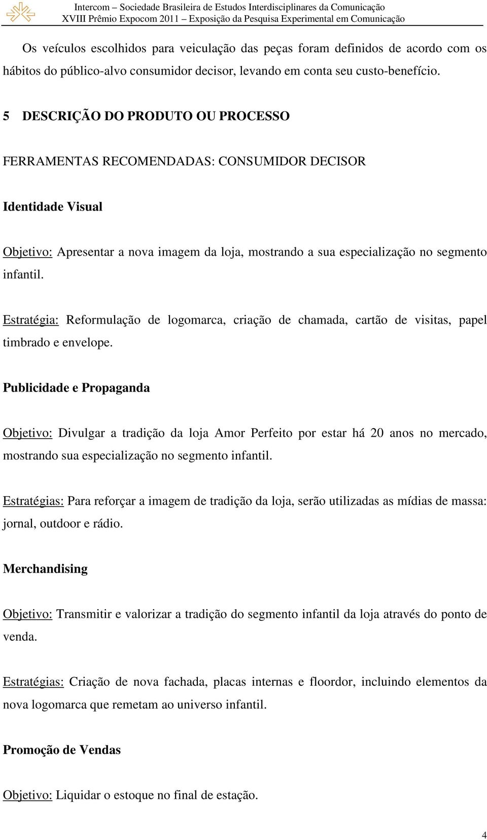 Estratégia: Reformulação de logomarca, criação de chamada, cartão de visitas, papel timbrado e envelope.