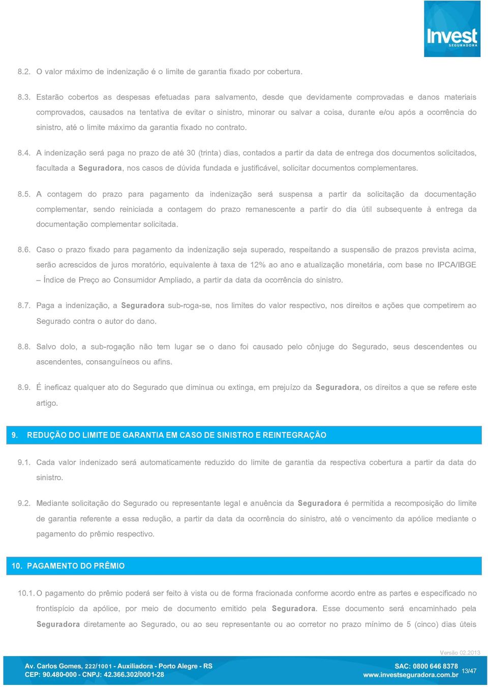 e/ou após a ocorrência do sinistro, até o limite máximo da garantia fixado no contrato.